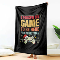 Funny Christmas Gaming Throw Blanket I Paused My Game To Be Here For Christmas - Wonder Print Shop
