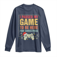 Funny Christmas Gaming Long Sleeve Shirt I Paused My Game To Be Here For Christmas