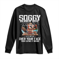 Funny Beaver Grilling Long Sleeve Shirt Soggy Beaver BBQ It's Not All Over Your Face