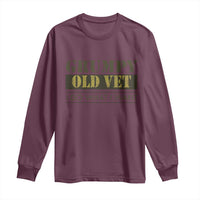 Funny Grumpy Old Vet I Do What I Want Long Sleeve Shirt Military Veteran