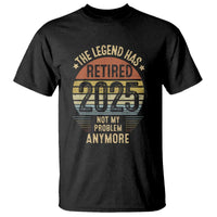 Funny The Legend Has Retired 2025 Not My Problem T Shirt Vintage Retro Sunset