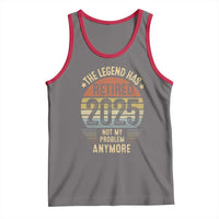 Funny The Legend Has Retired 2025 Not My Problem Tank Top Vintage Retro Sunset