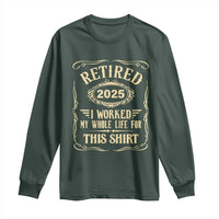 Retired 2025 I Worked My Whole Life For This Long Sleeve Shirt