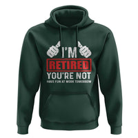 Funny Retirement I'm Retired You're Not Have Fun At Work Tomorrow Hoodie