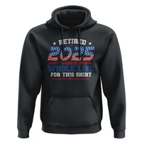 Funny Retirement Hoodie Retired 2025 I Worked My Whole Life For This Shirt USA Flag