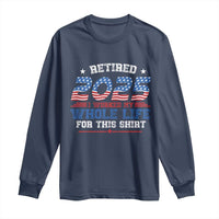 Funny Retirement Long Sleeve Shirt Retired 2025 I Worked My Whole Life For This Shirt USA Flag