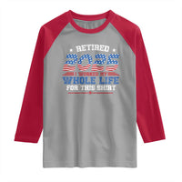 Funny Retirement Raglan Shirt Retired 2025 I Worked My Whole Life For This Shirt USA Flag