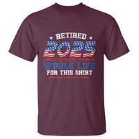 Funny Retirement T Shirt Retired 2025 I Worked My Whole Life For This Shirt USA Flag