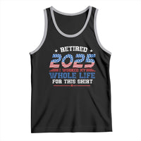 Funny Retirement Tank Top Retired 2025 I Worked My Whole Life For This Shirt USA Flag