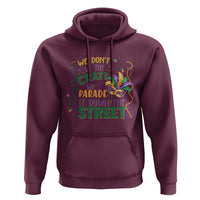 We Dont Hide The Crazy We Parade It Down The Street Mardi Gras Hoodie