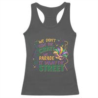 We Dont Hide The Crazy We Parade It Down The Street Mardi Gras Racerback Tank Top