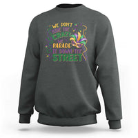We Dont Hide The Crazy We Parade It Down The Street Mardi Gras Sweatshirt
