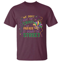 We Dont Hide The Crazy We Parade It Down The Street Mardi Gras T Shirt