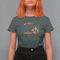 We Dont Hide The Crazy We Parade It Down The Street Mardi Gras T Shirt For Women