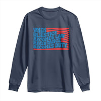 When Injustice Becomes Law Resistance Becomes Duty Long Sleeve Shirt Thomas Jefferson Quotes