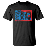 When Injustice Becomes Law Resistance Becomes Duty T Shirt Thomas Jefferson Quotes