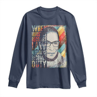 When Injustice Becomes Law Resistance Becomes Duty Long Sleeve Shirt RBG Quote