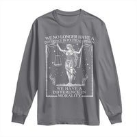 We No Longer Have A Difference In Political Opinion Long Sleeve Shirt Justice Political