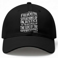 If You Are Neutral In Situations Of Injustice You Have Chosen The Side Of The Oppressors Baseball Cap Demond Tutu Quotes