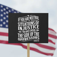 If You Are Neutral In Situations Of Injustice You Have Chosen The Side Of The Oppressors Protest Sign Demond Tutu Quotes - Wonder Print Shop