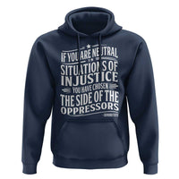 If You Are Neutral In Situations Of Injustice You Have Chosen The Side Of The Oppressors Hoodie Demond Tutu Quotes
