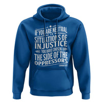 If You Are Neutral In Situations Of Injustice You Have Chosen The Side Of The Oppressors Hoodie Demond Tutu Quotes