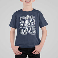 If You Are Neutral In Situations Of Injustice You Have Chosen The Side Of The Oppressors T Shirt For Kid Demond Tutu Quotes