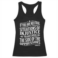 If You Are Neutral In Situations Of Injustice You Have Chosen The Side Of The Oppressors Racerback Tank Top Demond Tutu Quotes