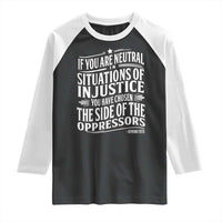 If You Are Neutral In Situations Of Injustice You Have Chosen The Side Of The Oppressors Raglan Shirt Demond Tutu Quotes