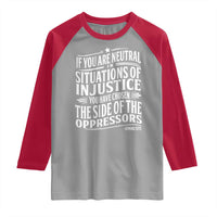 If You Are Neutral In Situations Of Injustice You Have Chosen The Side Of The Oppressors Raglan Shirt Demond Tutu Quotes