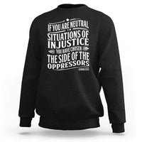 If You Are Neutral In Situations Of Injustice You Have Chosen The Side Of The Oppressors Sweatshirt Demond Tutu Quotes
