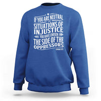 If You Are Neutral In Situations Of Injustice You Have Chosen The Side Of The Oppressors Sweatshirt Demond Tutu Quotes