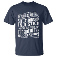 If You Are Neutral In Situations Of Injustice You Have Chosen The Side Of The Oppressors T Shirt Demond Tutu Quotes