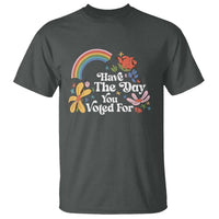 Have The Day You Voted For T Shirt Retro Rainbow