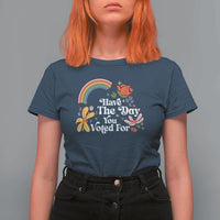 Have The Day You Voted For T Shirt For Women Retro Rainbow