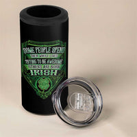Funny Irish Pride 4 in 1 Can Cooler Tumbler Some People Spend Their Whole Lives Trying To Be Awesome Others Are Born Irish