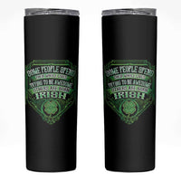 Funny Irish Pride Skinny Tumbler Some People Spend Their Whole Lives Trying To Be Awesome Others Are Born Irish