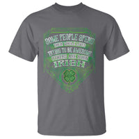 Funny Irish Pride T Shirt Some People Spend Their Whole Lives Trying To Be Awesome Others Are Born Irish