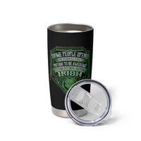 Funny Irish Pride Tumbler Cup Some People Spend Their Whole Lives Trying To Be Awesome Others Are Born Irish