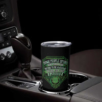 Funny Irish Pride Tumbler Cup Some People Spend Their Whole Lives Trying To Be Awesome Others Are Born Irish