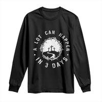 A Lot Can Happen In 3 Days Long Sleeve Shirt Vintage Crown Of Thorns Easter Day Good Friday Religious Christian