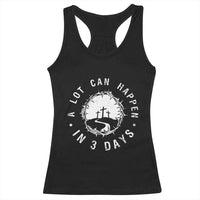 A Lot Can Happen In 3 Days Racerback Tank Top Vintage Crown Of Thorns Easter Day Good Friday Religious Christian