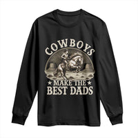 Funny Cowboys Make The Best Dads Long Sleeve Shirt Western Country Father's Day