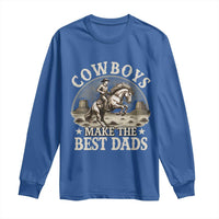 Funny Cowboys Make The Best Dads Long Sleeve Shirt Western Country Father's Day