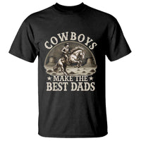 Funny Cowboys Make The Best Dads T Shirt Western Country Father's Day