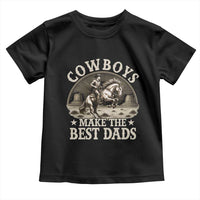 Funny Cowboys Make The Best Dads Toddler T Shirt Western Country Father's Day
