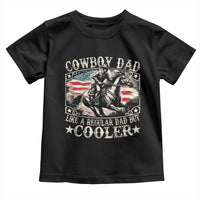 Funny Cowboy Dad Like A Regular Dad But Cooler Toddler T Shirt Western Country Dad Father's Day