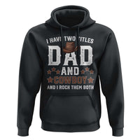 Funny I Have Two Titles Dad And Cowboy And I Rock Them Both Hoodie Western Dad Father's Day