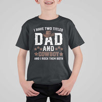 Funny I Have Two Titles Dad And Cowboy And I Rock Them Both T Shirt For Kid Western Dad Father's Day