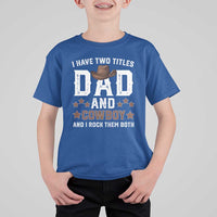 Funny I Have Two Titles Dad And Cowboy And I Rock Them Both T Shirt For Kid Western Dad Father's Day